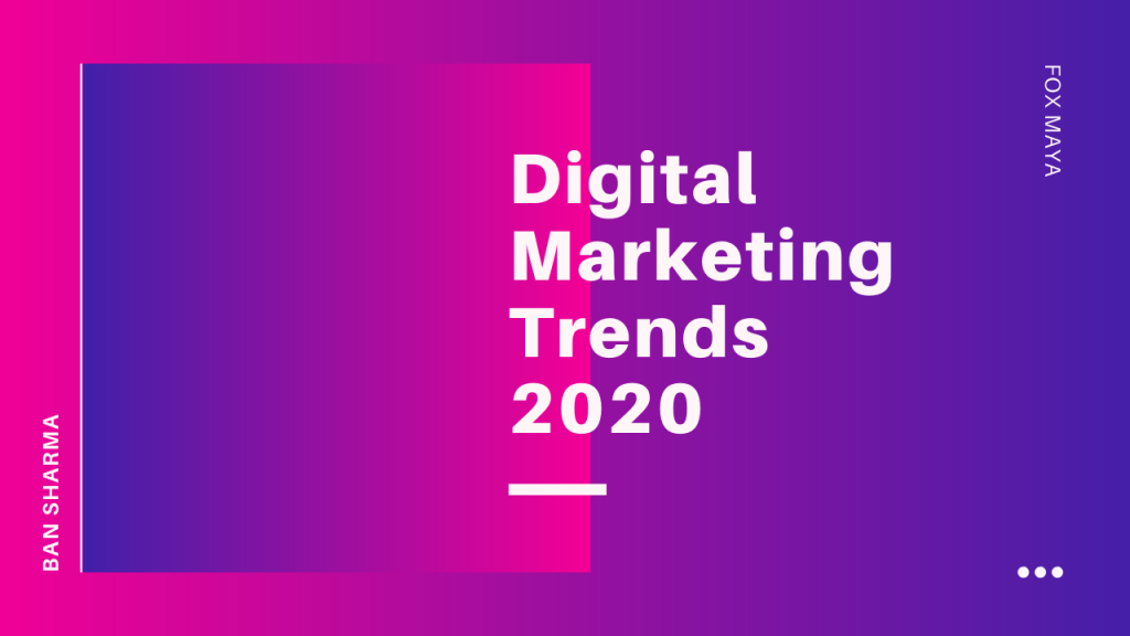 Digital marketing trends in 2020